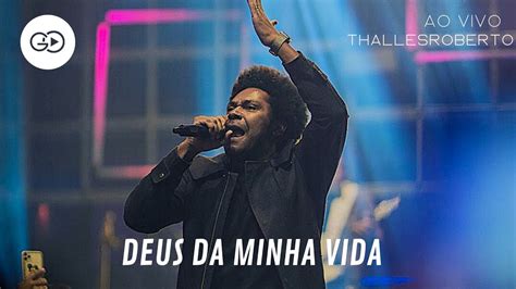 Thalles Roberto Deus Da Minha Vida Ao Vivo Youtube