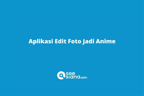 Aplikasi Edit Foto Jadi Anime Yang Sedang Viral Gratis Berbayar