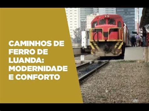 Angola Magazine Caminhos De Ferro De Luanda Modernidade E Conforto