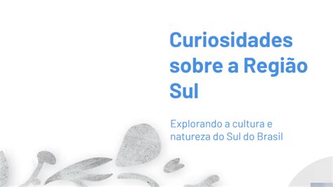Curiosidades sobre a Região Sul by Adriana Moreira on Prezi