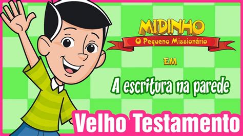 A escritura na parede Midinho o Pequeno Missionário YouTube