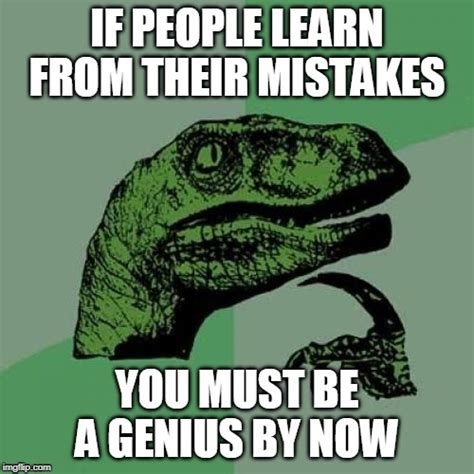 If People Learn From Their Mistakes Imgflip