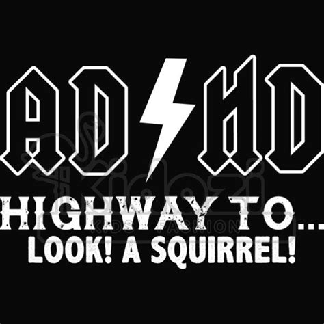 Adhd Highway To Hey Look A Squirrel Adhd Funny Quotes 52 Off