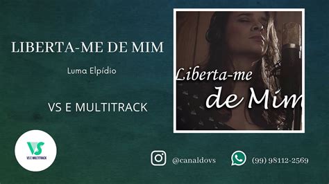 Luma Elpídio Liberta me de mim VS e MULTITRACK YouTube