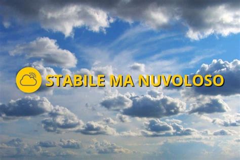 Meteo Oggi Marted Dicembre Stabile Ma Nuvoloso Meteoweek