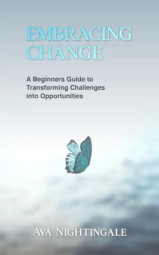 Embracing Change A Beginners Guide To Transforming Challenges Into