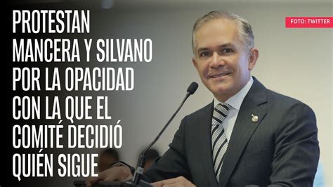 Mancera Y Silvano Protestan Por La Opacidad Con La Que El Comité