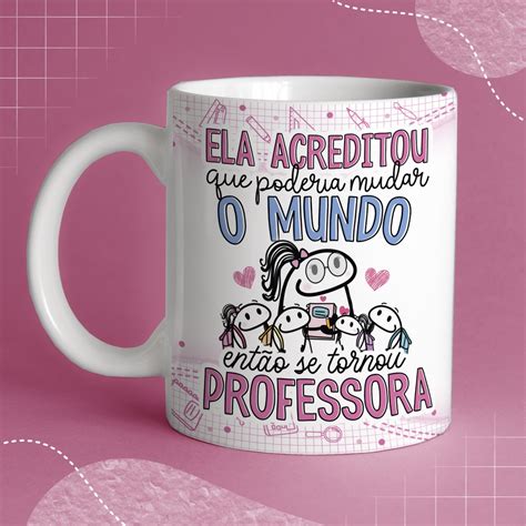 Caneca Personalizada Presente Dia Dos Professores Ela Acreditou Que