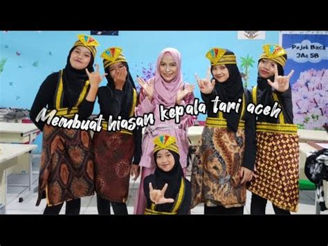 Tutorial Membuat Hiasan Kepala Tari Aceh Youtube