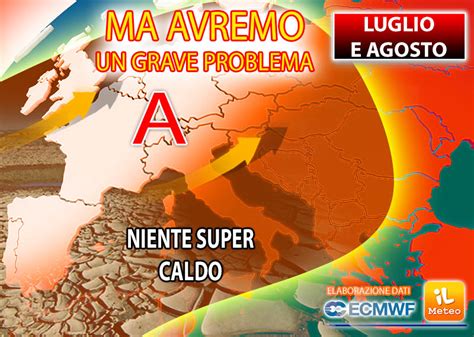 Meteo Estate Luglio E Agosto Senza Super Caldo Ma Ci Sarà Un Grave