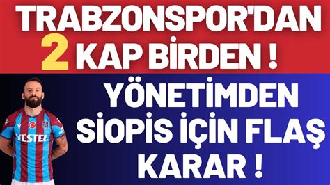 Trabzonspor Dan Kap Birden Y Netimden Siopis In Fla Karar