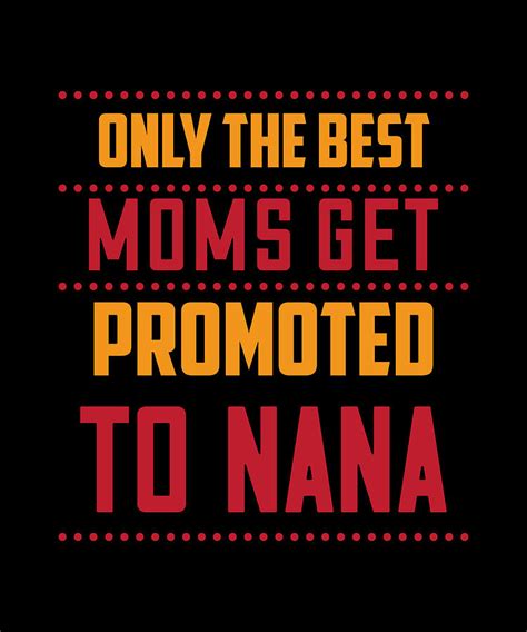 Only The Best Moms Get Promoted To Nana Digital Art By The Primal