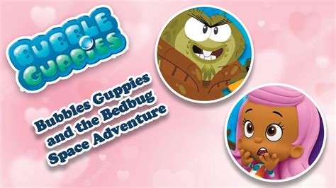 Bubbles Guppies And The Bedbug Space Adventure Youtube