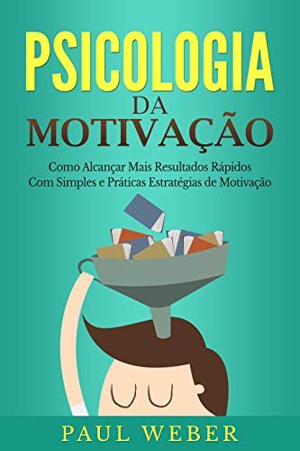 PDF Psicologia da Motivação Como Alcançar Mais Resultados Rápidos