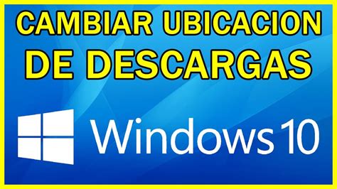 Como Cambiar Ubicaci N De Descargas En Windows Youtube