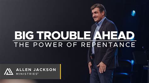 Big Trouble Ahead The Power Of Repentance