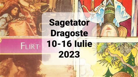 Sagetator Dragoste Tarot Horoscop 10 16 Iulie 2023 YouTube