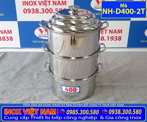 Nồi Hấp Inox 304 2 Tầng Size 400 Nh D400 2t Inox Việt Nam