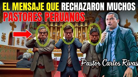 El Mensaje Que Rechazaron Muchos Pastores Peruanos Pastor Carlos