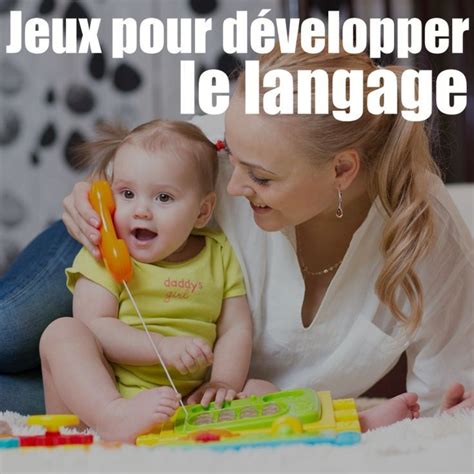 Jeux Pour Développer Le Langage Psychologie Infantile Langage