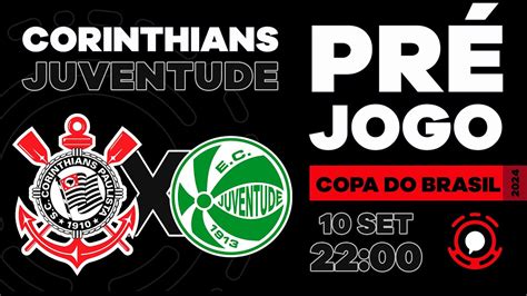 PRÉ JOGO CORINTHIANS X JUVENTUDE COPA DO BRASIL 2024 QUARTAS DE