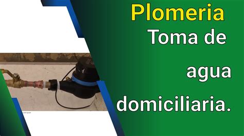 Toma De Agua Domiciliaria Curso De Plomeria Capitulo Youtube