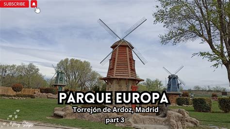 Parque Europa Europe Park Torrej N De Ardoz Madrid Part Youtube