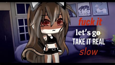 Fuck It Let S Go Take It Real Slow YouTube