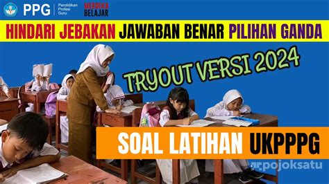 TRYOUT 15 CONTOH SOAL UKPPPG Guru Tertentu 2024 Hindari Jebakan