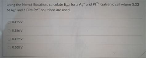 Solved Using The Nernst Equation Calculate Ecell For A Ag