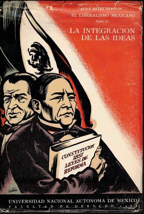 EL LIBERALISMO MEXICANO TOMO III LA INTEGRACION DE LAS IDEAS By