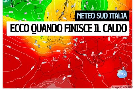 Meteo Sud Italia Ecco Quando Finir Il Caldo Intenso