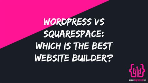 Wordpress Vs Squarespace Which Is The Best Website Builder Digitaliser