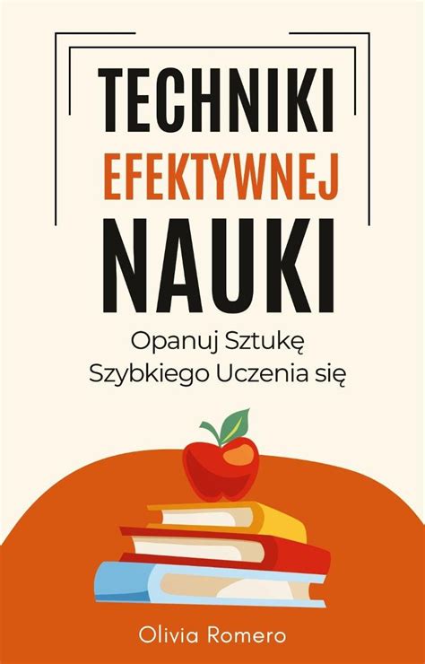 Techniki efektywnej nauki Opanuj sztukę szybkiego uczenia się Olivia