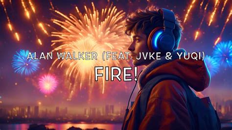 Alan Walker Fire Feat JVKE YUQI Lyrics And Reverb YouTube