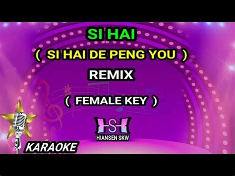 Si Hai Remix Female Karaoke No Vokal Cover To Lyrics Pinyin