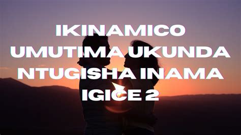 Ikinamico Umutima Ukunda Ntugisha Inama Igice Cya 2 YouTube