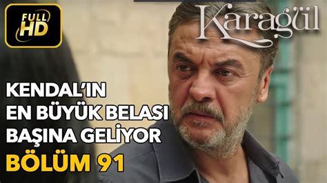 Karagül 91 Bölüm Full HD Tek Parça Kendal ın En Büyük Belası Başına