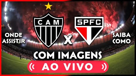 Saiba Onde Assistir AtlÉtico Mg X SÂo Paulo Ao Vivo Com Imagens GrÁtis