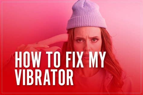 How To Fix My Vibrator Possible Causes Ways To Solve Them In 2023