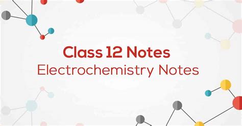 Class 12th Chemistry Electrochemistry Ncert Notes Cbse 2023