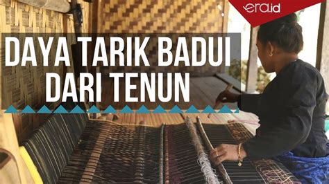 Tenun Badui Tak Lekang Waktu By Era Id Youtube