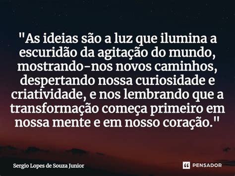 As ideias são a luz que Sergio Lopes de Souza Junior Pensador