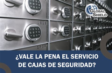 ¿vale La Pena El Servicio De Cajas De Seguridad Global Shield