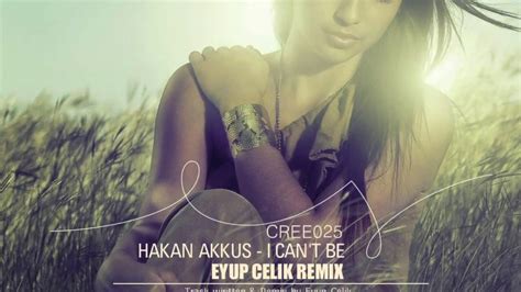 Hakan Akkus I Can T Be Eyup Celik Remix Youtube Music