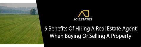 Benefits Of Hiring A Real Estate Agent When Buying Or Selling A Property