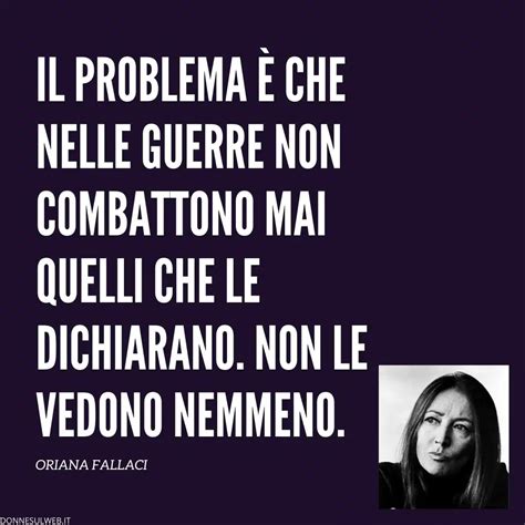 50 Belle Frasi Di Oriana Fallaci Su Amore Guerra Donne E Uomini Frasi