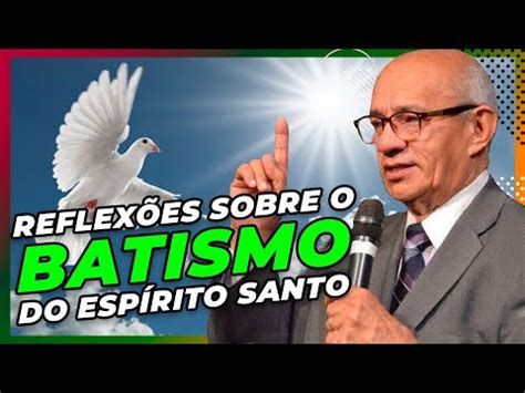 Reflex Es Sobre O Batismo O Esp Rito Santo Prega O Pr Geziel