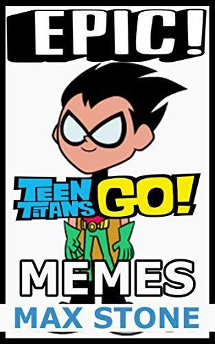 Epic Teen Titans GO Memes: Teen Titans GO Jokes, Comics and Cartoons by ...