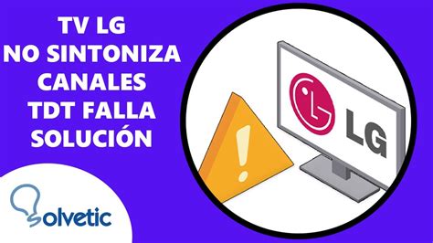 Televisor Lg No Sintoniza Canales Se Al Del Tdt Falla Solucion